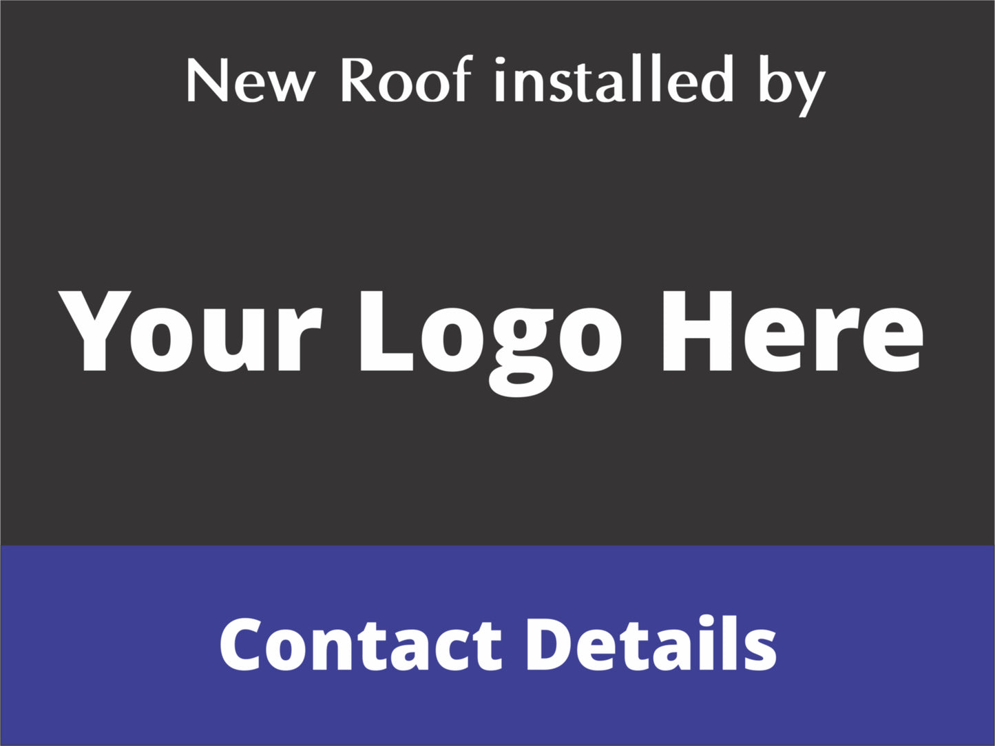 New Roof Installed By - Fully Customised Corflute Sign (Logo & Wording)