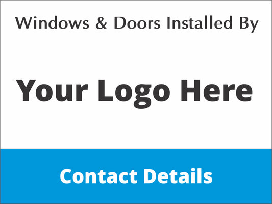 Windows & Doors Installed By - Fully Personalised Corflute Sign