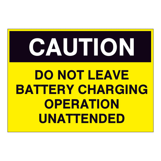 Caution Do Not Leave Battery Charging Operation unattended Sign