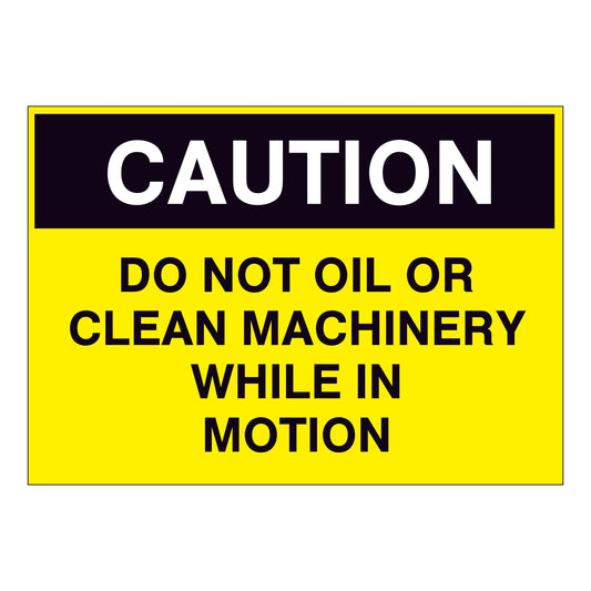 Caution Do Not Oil or Clean Machinery While In Motion Sign