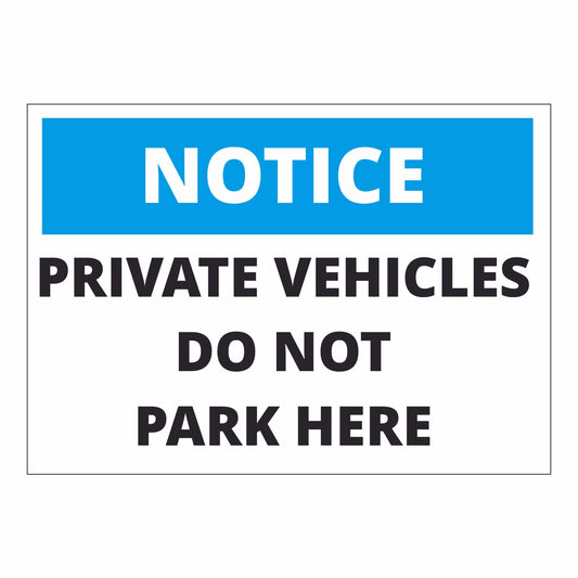 Notice Private Vehicles Do Not Park Here - Durable Custom Signs
