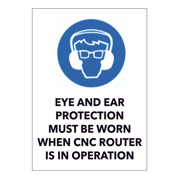 Eye and Ear Protection Must be Worn When CNC Router in in Operation