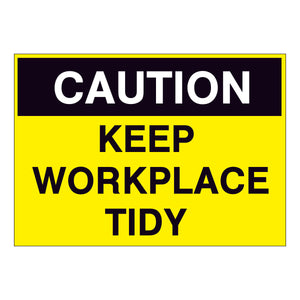 Caution Keep Workplace Tidy Sign – Online NZ Signs